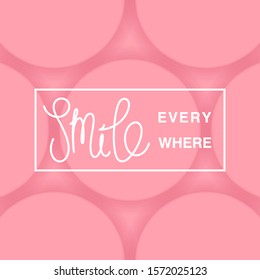 Smile everywhere. Motivational positive design. Volumetric circles pattern with layered effect. Vector 