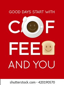 Smile face of breakfast icons and  'Good days start with coffee and you' Typography. Happy and love concept illustration vector.