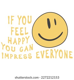 Smile face illustration with slogan. Vector graphic design for t-shirt. Happy slogan. Positive message.
