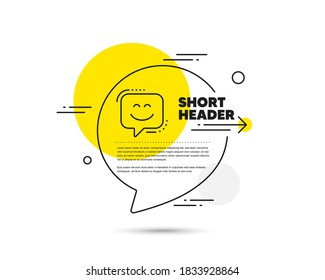 Smile face line icon. Speech bubble vector concept. Happy emoticon chat sign. Speech bubble symbol. Smile face line icon. Abstract bubble balloon badge. Vector