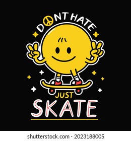 Smile face show peace gesture,rides skateboard.Don't hate just skate lettering slogan.Vector hand drawn smiley cartoon character illustration.Skate,pacifist print for t-shirt,poster,card concept