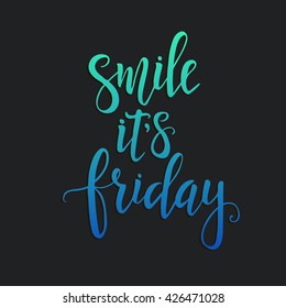 Smile it is Friday, Hand drawn typography poster. T shirt hand lettered calligraphic design. Inspirational vector typography.