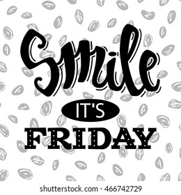 Smile it's friday. Vector typography poster with lettering, inspirational motivational quote.