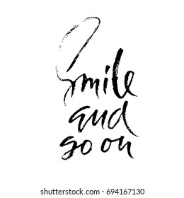 Smile and go on. Hand drawn motivation lettering poster. Vector modern typography banner. Handwritten grunge dry brush inscription.