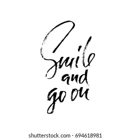 Smile and go on. Hand drawn motivation lettering poster. Vector modern typography banner. Handwritten grunge dry brush inscription.