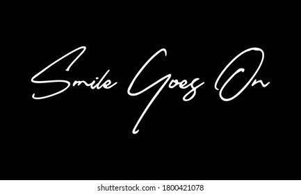 Smile Goes On Calligraphy White Color Text On 
Black Background