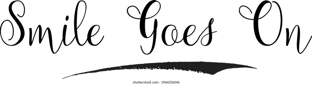Smile Goes On Modern Cursive Calligraphy Text Inscription
