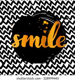 Smile. Golden calligraphy with ink drops. Inspirational quote expressive handwritten with brush on zigzag marker texture. Vector design for t-shirts, cards and wall art