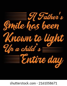  A father’s smile has been known to light up a child’s entire day father's day typography Print-ready posters, t-shirts, notebook cover design bags, cups, cards, flyers, stickers, and badges.
