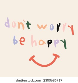 smile illustration with slogan. Vector graphic design for t-shirt. happy slogan