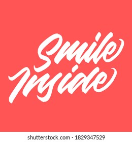 Smile inside. handwritten modern calligraphy. Hand lettering inscription. . Simple vector sign. Vector illustration.