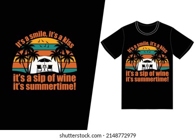Its a smile it's a kiss its a sip of win its summertime T-shirt design. Summer t-shirt design vector. For t-shirt print and other uses.