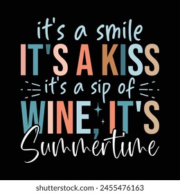 It's a smile It's a Kiss It's a sip of wine, it's Summertime