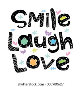 Smile Laugh Love / Inspirational words greeting card poster postcard sticker badge tee shirt illustration background design