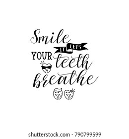 Smile it lets your teeth breathe. lettering. Dental care motivational quote poster. Dentist Day greeting card.