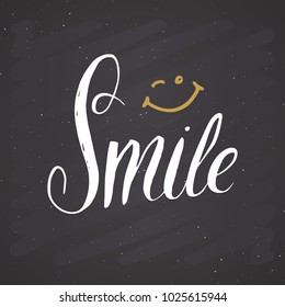 Smile lettering handwritten sign, Hand drawn grunge calligraphic text. Vector illustration on chalkboard background.