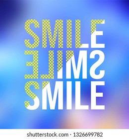 smile. Life quote with modern background vector illustration