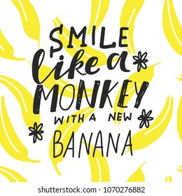 Smile like a monkey with a new banana. Hand lettering for your design 
