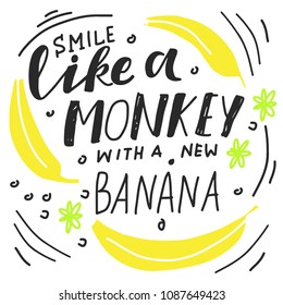 Smile like a monkey with a new banana. Hand lettering for your design 