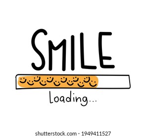 Smile loading concept slogan text and drawing vector illustration design for fashion graphics, t shirt prints, posters etc