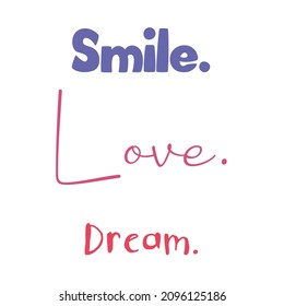 Smile. Love. Dream. Inspirational quote on white background. Colorful modern lettering phrase for wall art, sticker, t-shirt, greeting cards. 