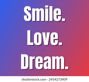 Smile. Love. Dream text design, vector template, Inspirational and motivational quotes, typography designs: for prints, posters, cards, t shirt, coffee mug hoodies etc. 