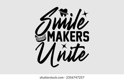 Smile Makers Unite - Dentist t-shirt design, Hand drawn lettering phrase, Instant Download, Ribbon, t Shirt, cut files,  Silhouette.