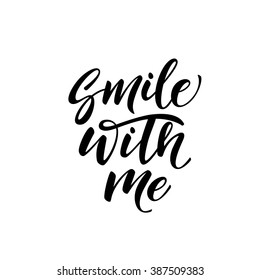 Smile with me card. Hand drawn graphic lettering. Ink illustration. Modern brush calligraphy. Isolated on white background. Positive quote.