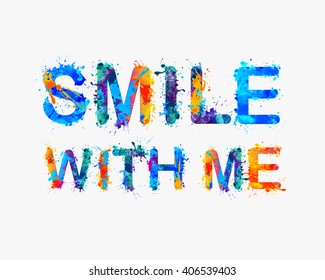 Smile with me. Motivational inscription of splash paint letters