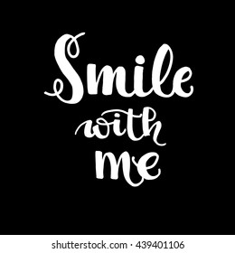 Smile with me phrase. Hand drawn lettering. Inspirational quote.Ink illustration. Modern brush calligraphy. Hand drawn design elements.