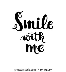 Smile with me phrase. Hand drawn lettering. Inspirational quote. Isolated on white background. Ink illustration. Modern brush calligraphy. Hand drawn design elements.