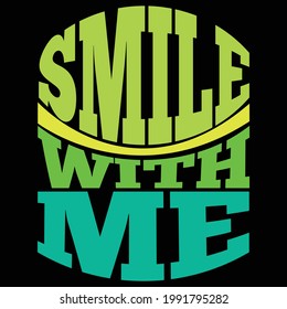 smile with me, typography lettering design, printing for t shirt, banner, poster, mug etc, illustration art