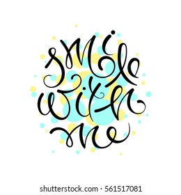 Smile with me. Vector hand drawn letters, phrase, postcard, motivation.