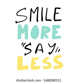 Smile more, say less. Less is more. Hand lettering poster for your design