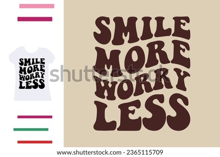 Smile more worry less t shirt design
