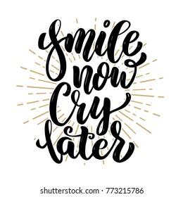 Smile now cry later. Hand drawn motivation lettering quote. Design element for poster, banner, greeting card. Vector illustration