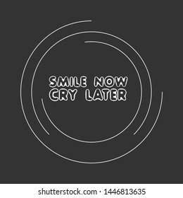 Smile Now Cry Later - T-shirt print, graphic for t-shirt. Slogan for t-shirt, Tee Design For Printing