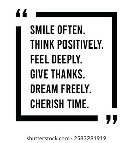 smile often, think positively, feel deeply, give thanks, dream freely, cherish time, inspirational design quote, motivational quotes, typography illustration lettering quotes