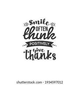 Smile Often Think Positively Give Thanks. For fashion shirts, poster, gift, or other printing press. Motivation Quote. Inspiration Quote.