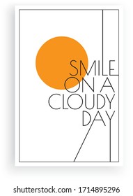 Smile on a cloudy day, vector. Scandinavian minimalist art design. Poster design. Wall art, art design, artwork. Modern wording design. Motivational, inspirational quote