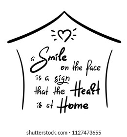 A smile on the face is a sign that the heart is at home - handwritten funny motivational quote. Print for inspiring poster, t-shirt, bag, cups, greeting postcard, flyer, sticker, household goods