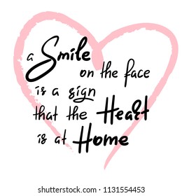 A smile on the face is a sign that the heart is at home - handwritten funny motivational quote. Print for inspiring poster, t-shirt, bag, cups, greeting postcard, flyer, sticker, household goods