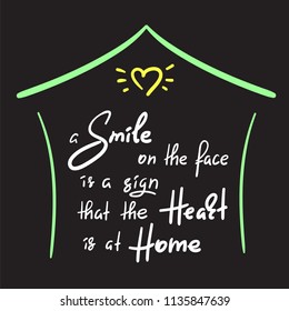 A smile on the face is a sign that the heart is at home - handwritten funny motivational quote. Print for inspiring poster, t-shirt, bag, cups, greeting postcard, flyer, sticker, household goods