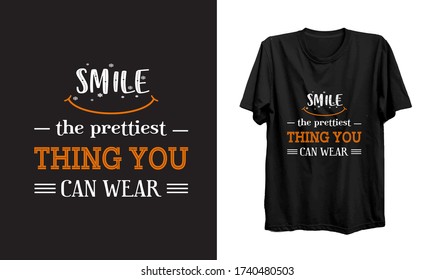 Smile the prettiest thing you can wear.don't afraid always feel happy.motivational typography quote t-shirt vector.