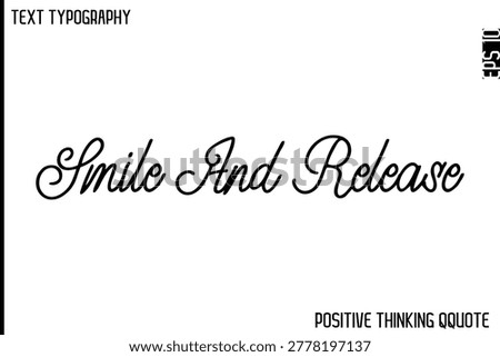 Smile And Release   -Optimistic Positive Phrase Typography Quotes Cursive Bold Lettering Design