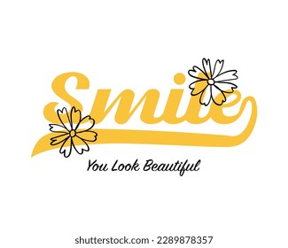 Smile retro slogan text. Flower drawings. Vector illustration design for fashion graphics, t shirts, prints.