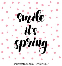 Smile it s spring. Brush hand lettering vector illustration. Inspiring quote. Motivating modern calligraphy. Can be used for posters, apparel design, prints, postcards, home decor and more.