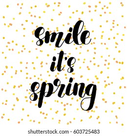 Smile it s spring. Brush hand lettering vector illustration. Inspiring quote. Motivating modern calligraphy. Can be used for posters, apparel design, prints, postcards, home decor and more.