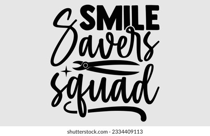 Smile Savers Squad- Dentist t-shirt design, This illustration can be used as a print on SVG and bags, stationary or as a poster, Vector illustration Template.