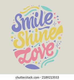 Smile shine love. Cute hand drawn doodle lettering motivation phrase postcard. Lettering art banner, t-shirt design. 